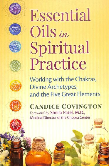 Essential Oils In Spiritual  Practice : Working With The Chakras Divine Archetypes & The Five Great