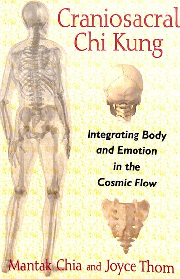 Craniosacral Chi Kung : Integrating Body And Emotion In The Cosmic Flow