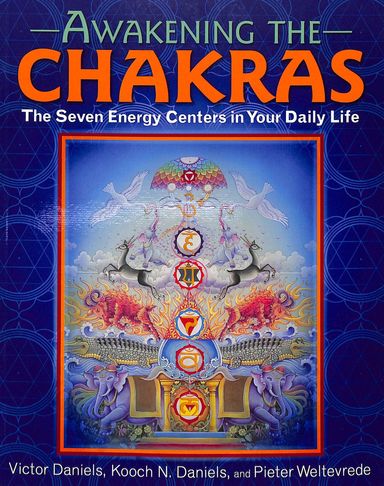 Awakening The Chakras : The Seven Energy Centers In Your Daily Life