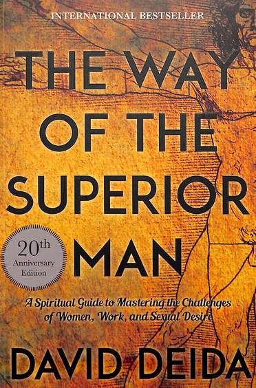 Way Of The Superior Man : A Spirtual Guide To Mastering The Challendges Of Women Work & Sexual Desir