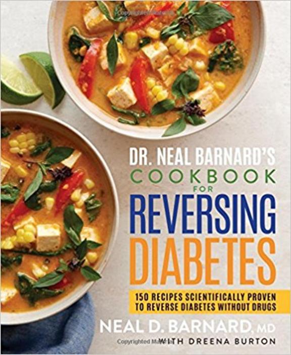 Dr. Neal Barnards Cookbook for Reversing Diabetes: 150 Recipes Scientifically Proven to Reverse Diabetes Without Drugs