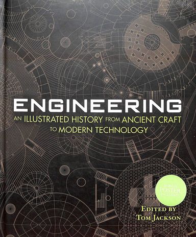 Engineering : An  Illustrated History From Ancient Craft To Modern Technology