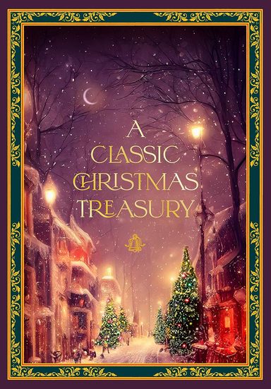 A Classic Christmas Treasury: Includes twas the Night before Christmas, The Nutcracker and the Mouse King, and A Christmas Carol 
