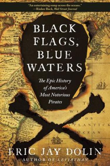 Black Flags, Blue Waters: The Epic History of Americas Most Notorious Pirates
