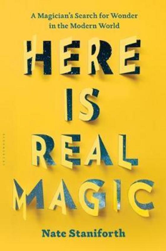 Here Is Real Magic : A Magician'S Search For Wonder In The Modern World