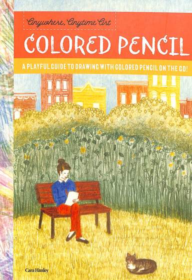 Anywhere Anytime Art : Colored Pencil