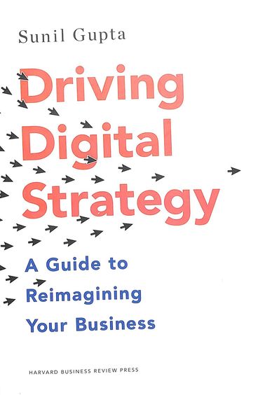 Driving Digital Strategy: A Guide To Reimagining Your Business