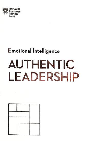 Authentic Leadership : Emotional Intelligence Series