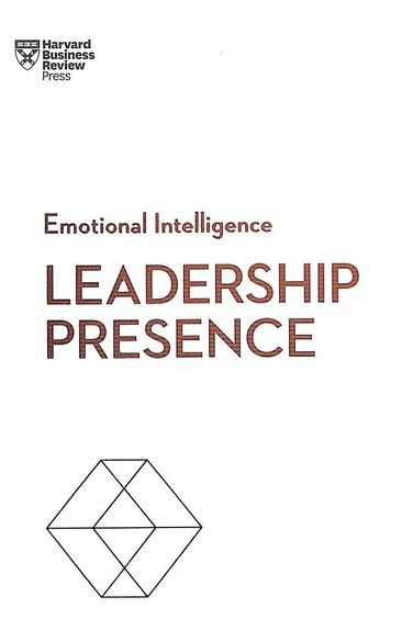 Leadership Presence : Hbr Emotional Intelligence Series