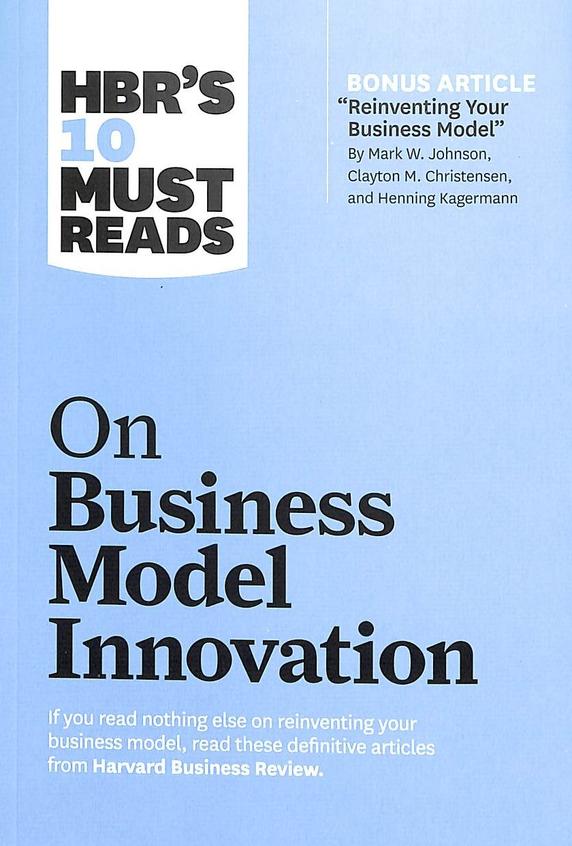 Hbr 10 Must Read On Business Model Innovation