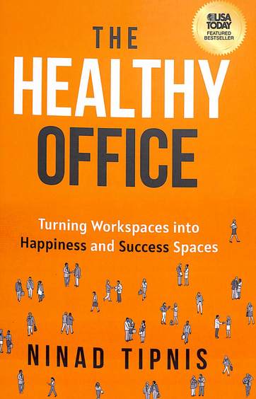 Healthy Office : Turning Workspaces Into Happiness & Success Spaces