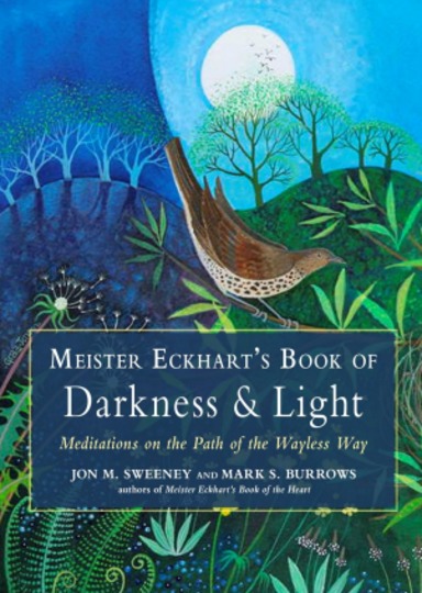 Meister Eckharts Book of Darkness and Light : Meditations on the Path of the Wayless Way