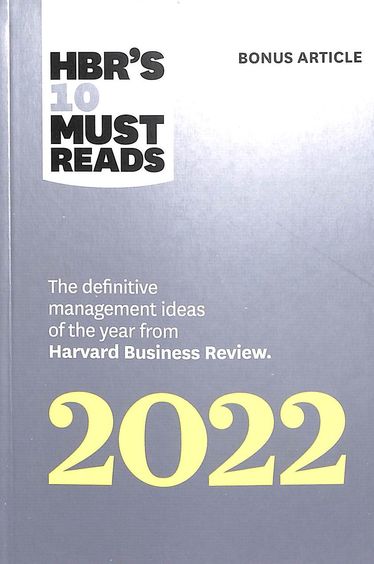 Hbrs 10 Must Reads 2022 : The Definitive Management Ideas Of The Year From Harvard Business Review