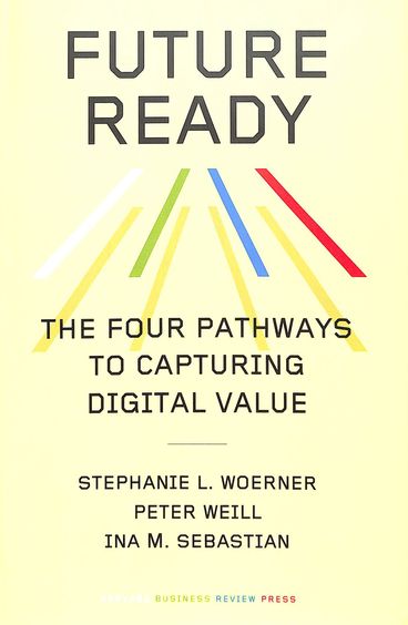 Future Ready : The Four Pathways To Capturing Digital Value