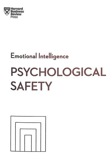 Psychological Safety : Hbr Emotional Intelligence Series