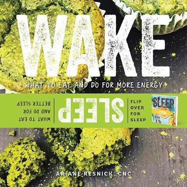 Wake/Sleep: What To Eat And Do For More Energy And Better Sleep