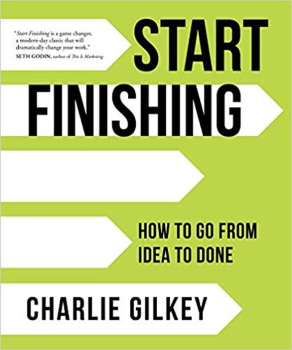 Start Finishing: How to Go from Idea to Done