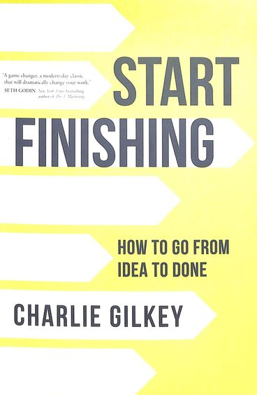 Start Finishing : How To From Idea To Done