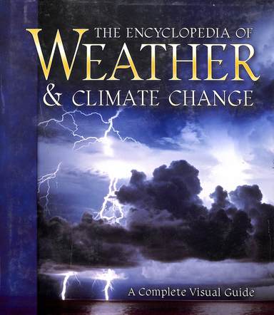 Encylopedia Of Weather & Climate Change A Complete Visual Guide