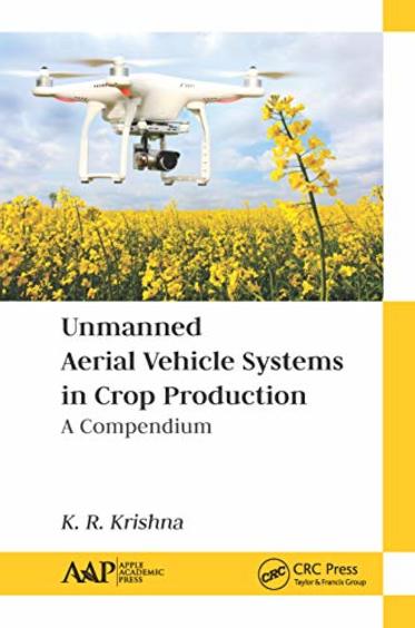 Unmanned Aerial Vehicle Systems In Crop Production A Compendium