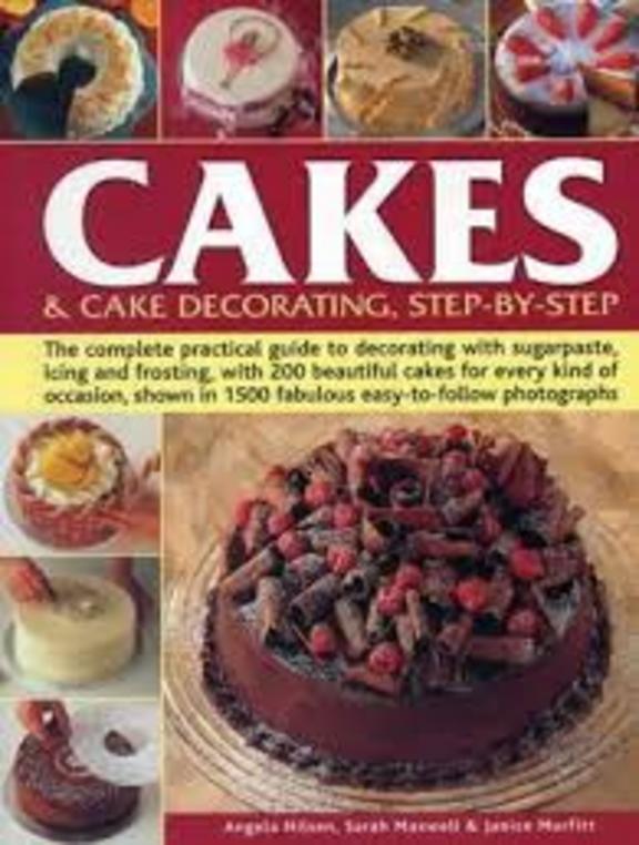 Cakes & Cake Decorating Step-by-Step: The Complete Practical Guide To Decorating With Sugarpaste, Icing And Frosting, With 200 Beautiful Cakes For ... In 1200 Fabulous Easy-To-Follow Photographs