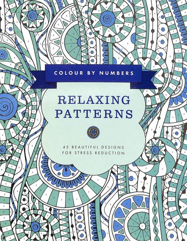 Colour By Numbers Relaxing Patterns : 45 Beautiful Designs For Stress Reduction