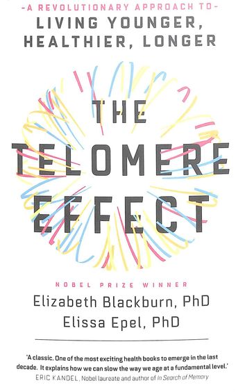 Telomere Effect : A Revolutionary Approach To Living Younger Healthier Longer