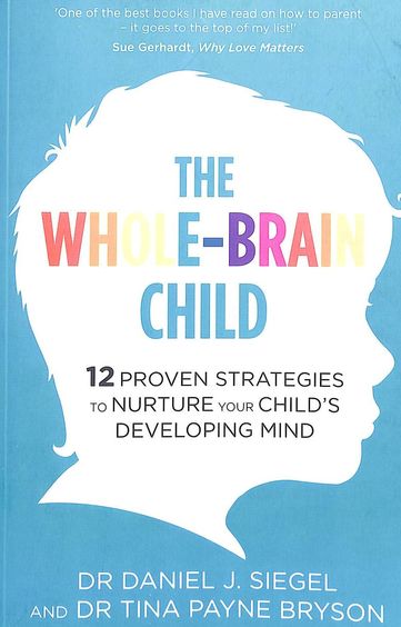 Whole Brain Child  12 Proven Strategies To Nurture Your Childs Developing Mind