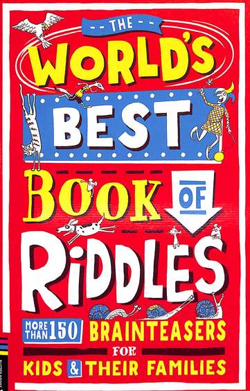 Worlds Best Book Of Riddles : More Than 150 Brainteasers For Kids & Their Families