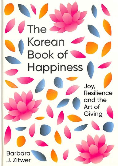Korean Book Of Happiness : Joy Resilience And The Art Of Giving