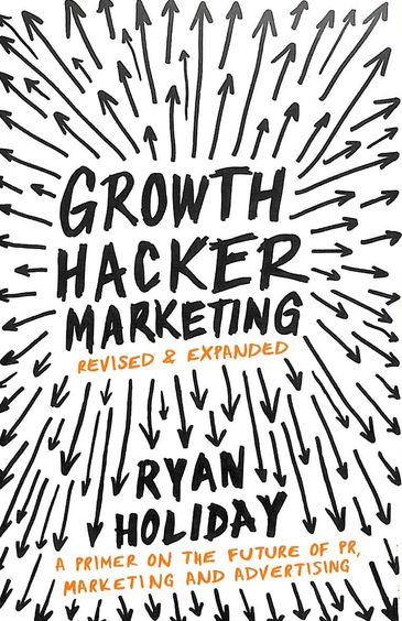 Growth Hacker Marketing : A Primer On The Future Of Pr Marketing & Advertising