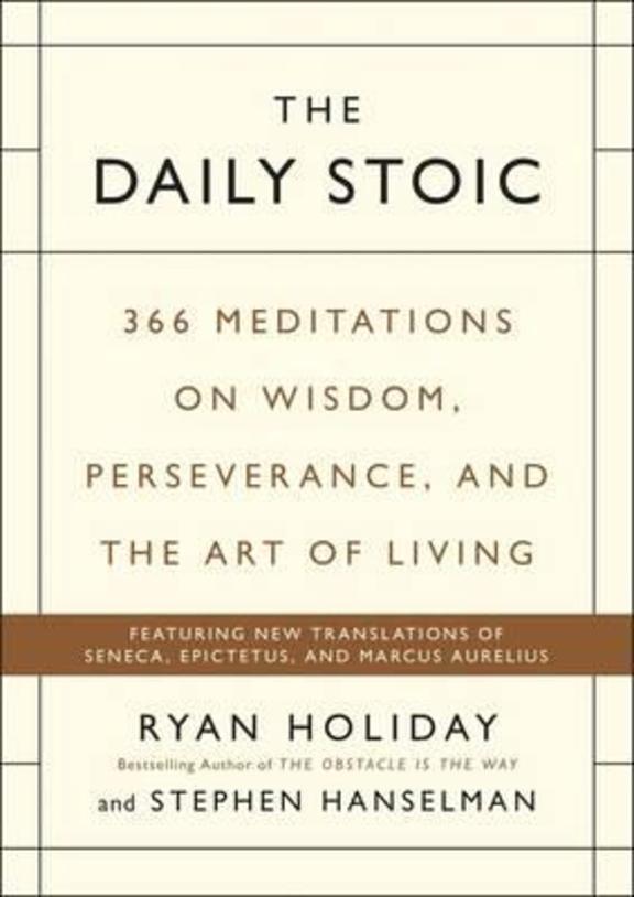Daily Stoic : 366 Meditations On Wisdom Perseverance & The Art Of Living