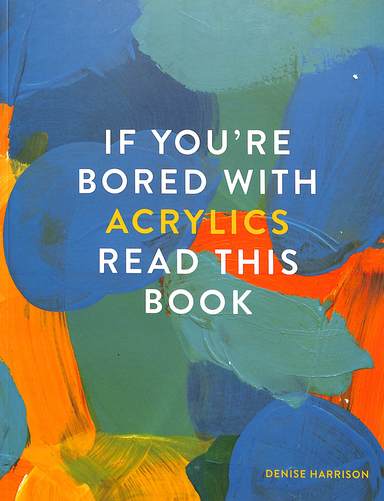 If Youre Bored With Acrylics Read This Book