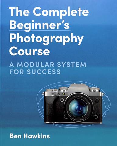 Complete Beginners Photography Course : A Modular System For Success