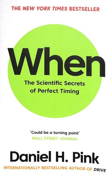 When: The Scientific Secrets Of Perfect Timing