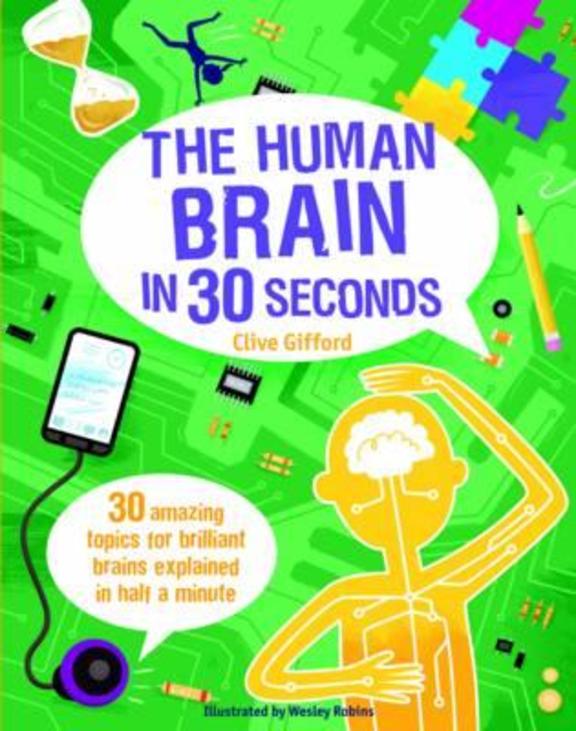 Human Brain In 30 Seconds : 30 Amazing Topics For Brilliant Brains Explained In Half A Minute