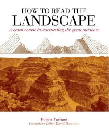 How To Read The Landscape: A Crash Course In Interpreting The Great Outdoors