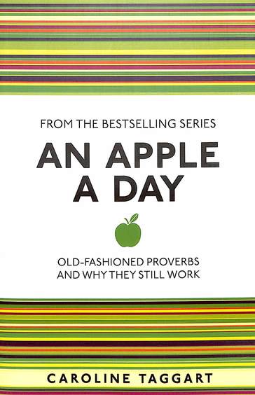 An Apple A Day : Old Fashioned Proverbs & Why They Still Work