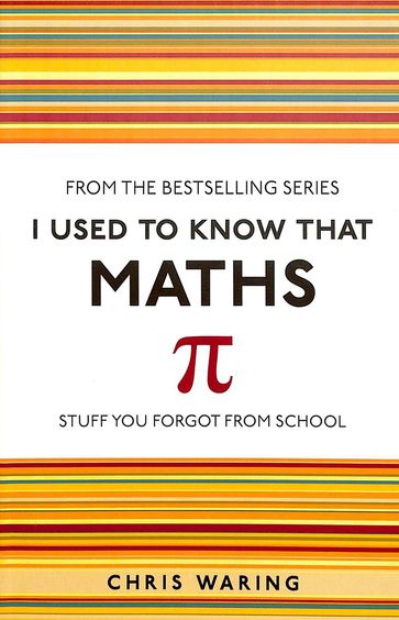 I Used To Know That Maths : Stuff You Forgot From School