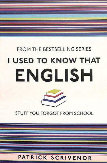 I Used To Know That English : Stuff You Forgot From School