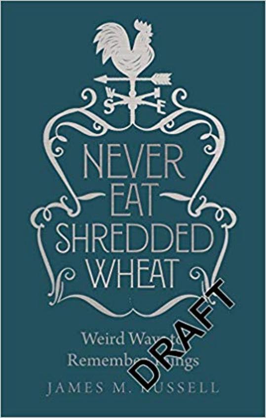 Never Eat Shredded Wheat : Weird Ways To Remember Things