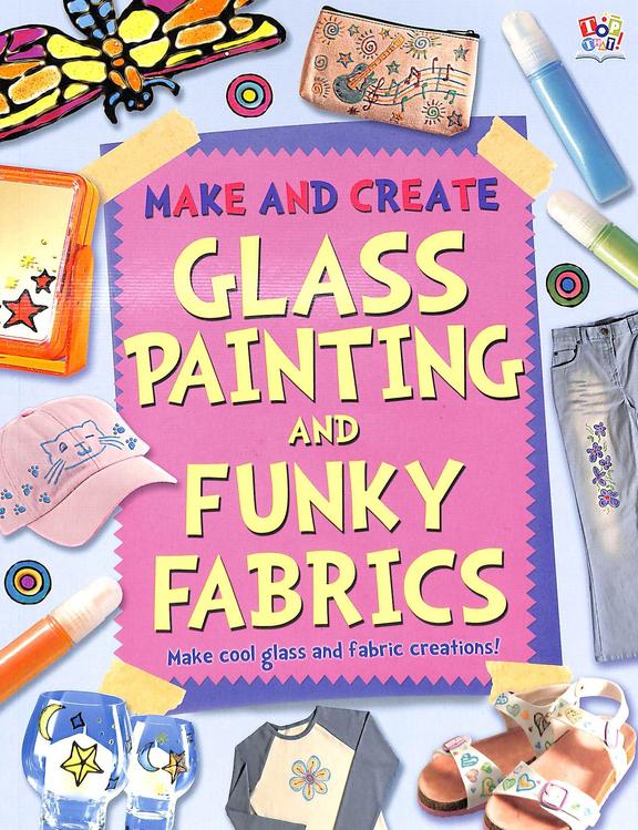 Make & Create Glass Painting & Funky Fabrics