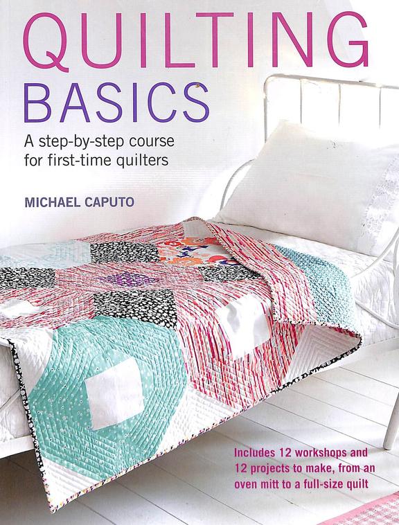 Quilting Basics : A Step By Step Course For First Time Quilters