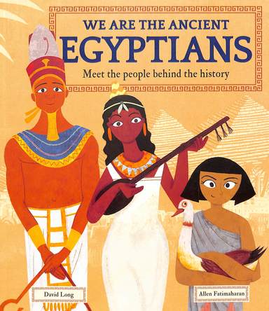 We Are The Ancient Egyptians : Meet The People Behind The History