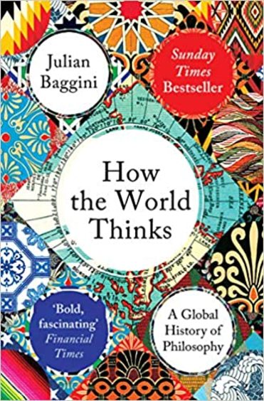 How The World Thinks : A Global History Of Philosophy