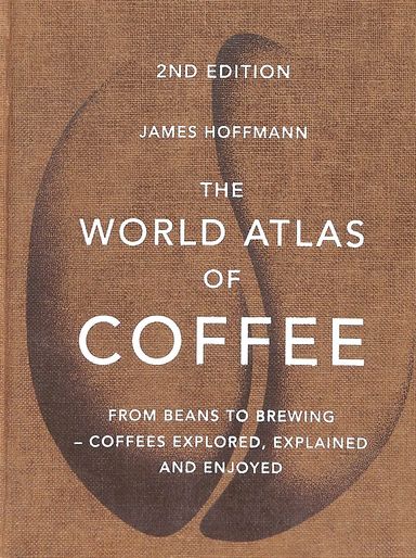 World Atlas Of Coffee : From Beans To Brewing Coffee Explaored Explained  & Enjojed