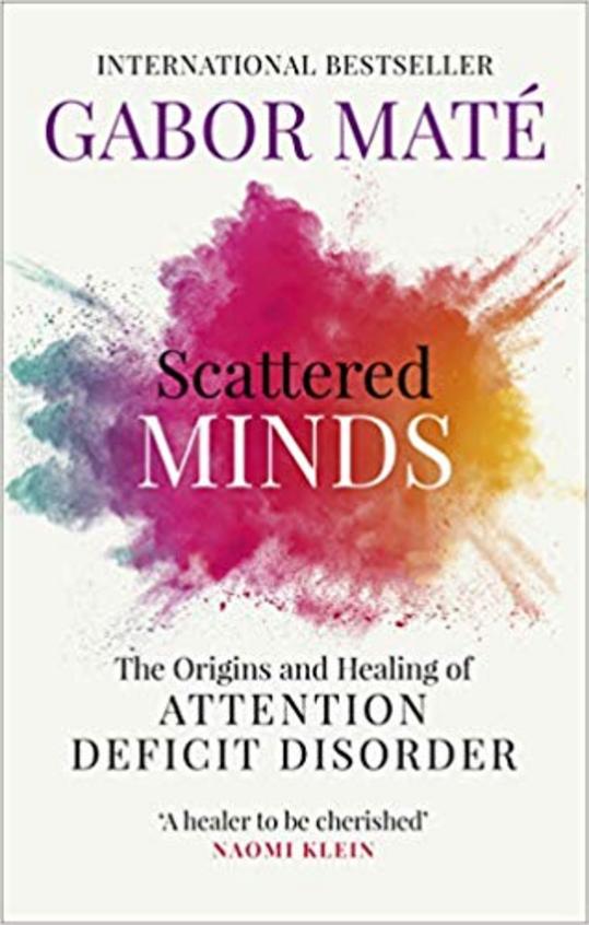 Scattered Minds : The Origins & Healing Of Attention Deficit Disorder