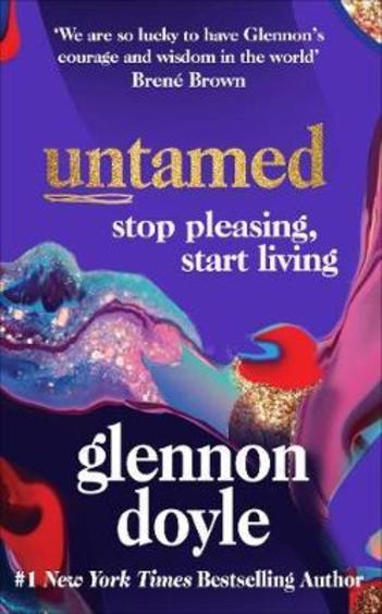 Untamed : Stop Pleasing Start Living