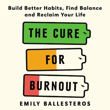 Cure For Burnout : Build Better Habits Find Balance & Reclaim Your Life