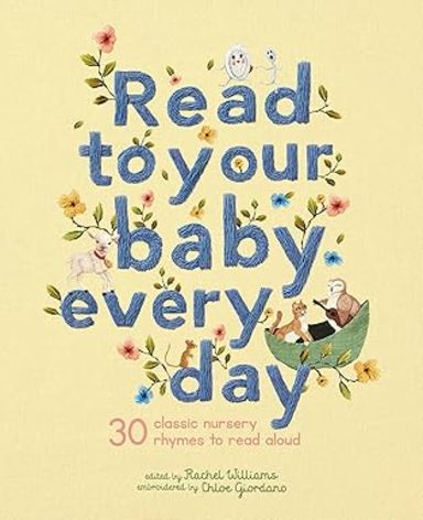 Read To Your Baby Every Day : 30 Classic Nursery Rhyes To Read Aloud